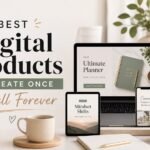Best Digital Products to Create Once and Sell Forever